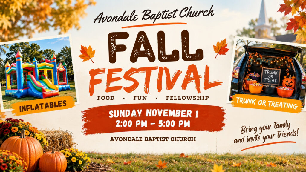 Fall Festival flyer: Avondale Baptist Church Fall Festival — food, fun, fellowship. Sunday, November 1, 2:00–5:00 PM. Inflatables and trunk-or-treating. Bring your family and invite your friends!